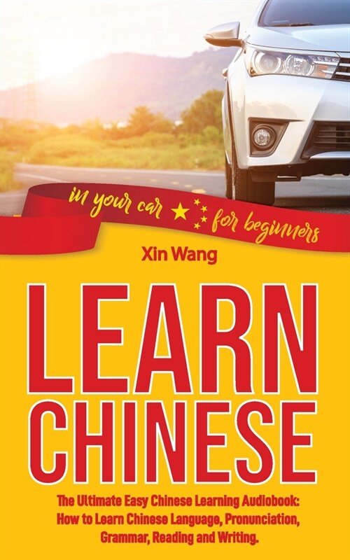 Learn Chinese: The Ultimate Easy Chinese Learning Audiobook: How to Learn Chinese Language, Pronunciation, Grammar, Reading and Writi (Paperback)