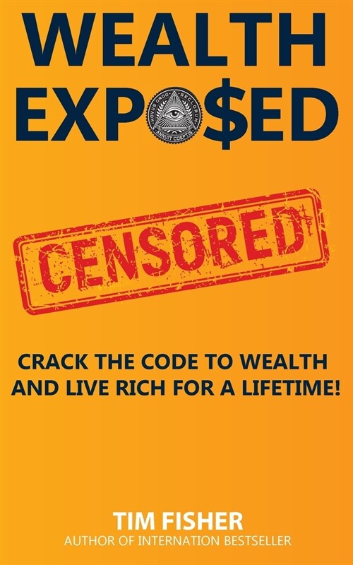 Wealth Exposed: Wealth Exposed: Manage Wealth, Understand Money, Live Free and Rich Forever. (Paperback)