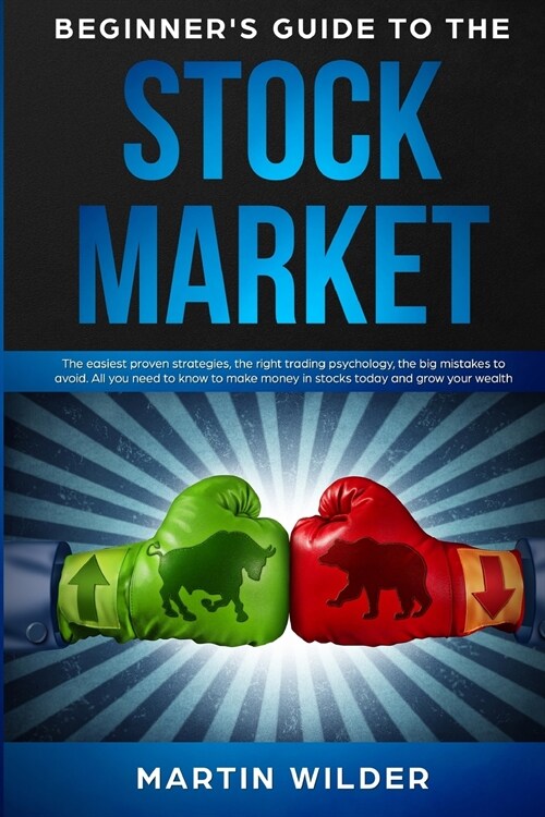 Beginners Guide to the Stock Market: The easiest proven strategies, the right trading psychology, the big mistakes to avoid. All you need to know to (Paperback)