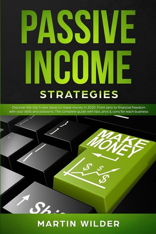 Passive Income Strategies: Discover the top 5 new ideas to make money in 2020. From zero to financial freedom with your skills and passions. The (Paperback)