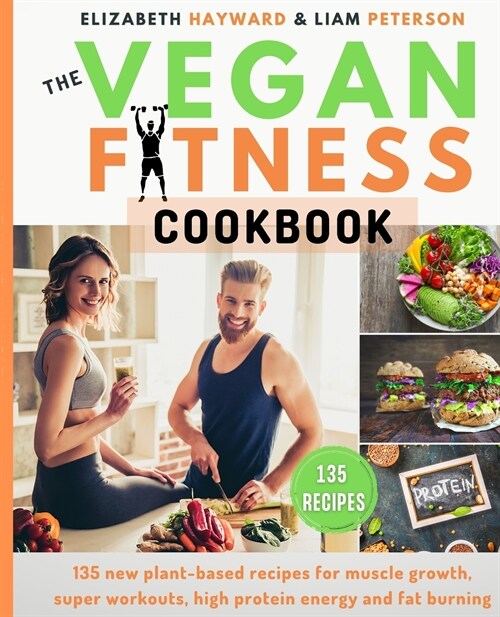 The Vegan Fitness Cookbook: 135 new plant-based recipes for muscle growth, super workouts, high protein energy and fat burning. The healthy way to (Paperback)