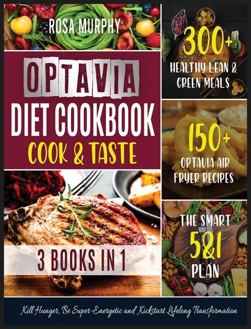 Optavia Diet Cookbook: Cook and Taste 300+ Healthy Lean & Green Meals - 150+ Optavia Air Fryer Recipes - the Smart 5&1 Plan. Kill Hunger, Be (Hardcover)