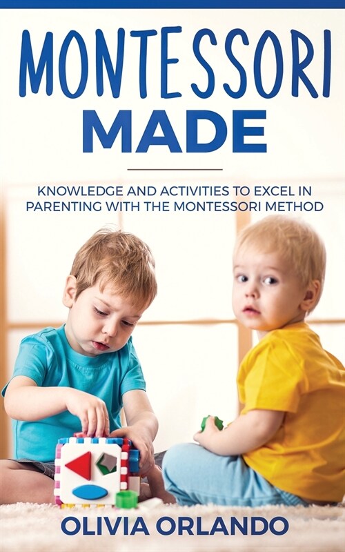 Montessori Made: Knowledge and Activities to Create, Guide, and Excel in Learning (Paperback)