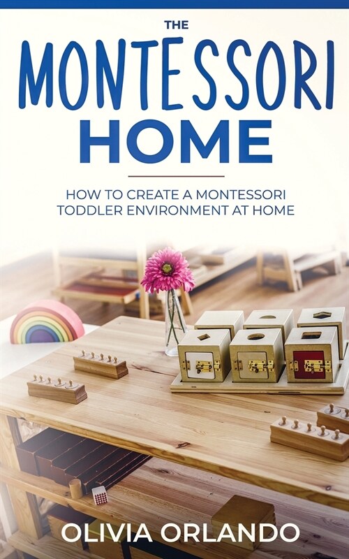 The Montessori Home: How to Create a Montessori Toddler Environment at Home (Paperback)