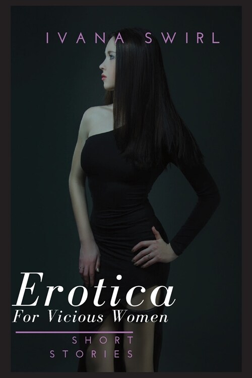 Erotica Short Stories For Vicious Women: Extraordinaire Pleasure Romance for Adults (Paperback)