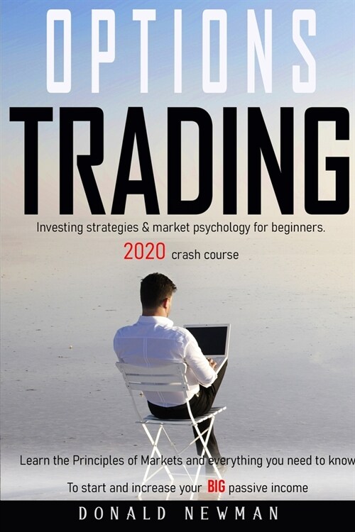 Options Trading: Investing strategies market psychology for beginners. 2020 crash course. Learn the Principles of Markets and everythin (Paperback)