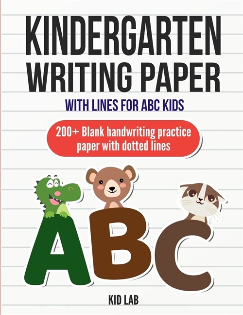 Kindergarten writing paper with lines for ABC kids: 200+ Blank handwriting practice paper with dotted lines (New Edition) (Paperback)