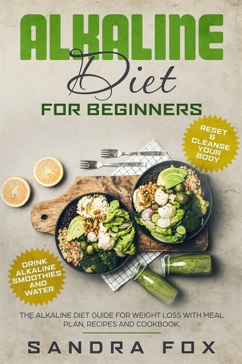 Alkaline Diet for Beginners: The Alkaline Diet Guide for Weight Loss with Meal Plan, Recipes and Cookbook. Drink Alkaline Smoothies and Water. Rese (Paperback)