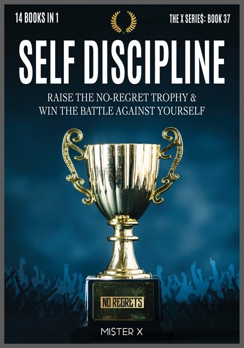 Self-Discipline: Raise the No-Regret Trophy and Win the Battle Against Yourself. Learn how Manipulate Your Mind for Be Always Motivated (Paperback)