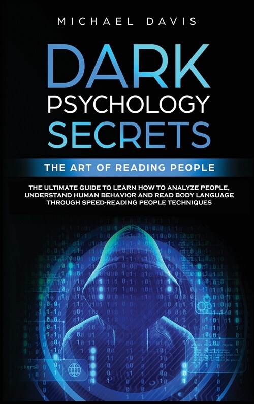 Dark Psychology Secrets - The Art of Reading People: The Ultimate Guide to Learn How to Analyze People, Understand Human Behavior and Read Body Langua (Hardcover)