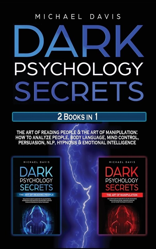 Dark Psychology Secrets: 2 Books In 1: The Art of Reading People & The Art of Manipulation - How to Analyze People, Body Language, Mind Control (Hardcover)