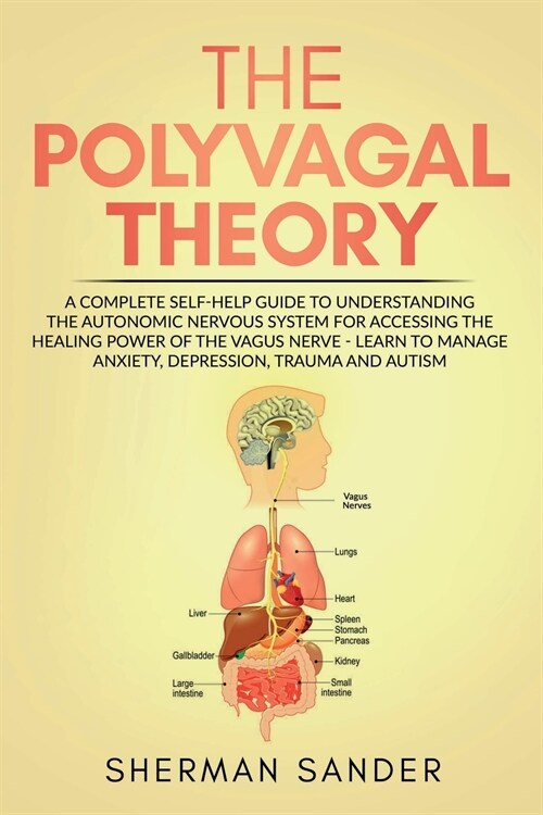 The Polyvagal Theory: A Complete Self-Help Guide to Understanding the Autonomic Nervous System for Accessing the Healing Power of the Vagus (Paperback)