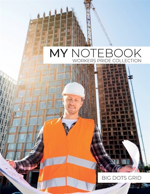 My NoteBook: Dot Grid Workers Pride Collection Notebook. Construction Cover - 101 Pages Dotted Diary Journal Large size (8.5 x 11 i (Paperback, Construction Co)