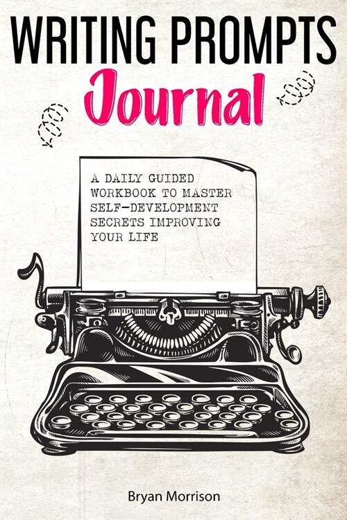 Writing prompts journal: a daily guided workbook to master self-development secrets improving your life (Paperback)