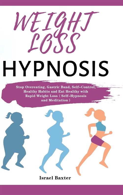 Weight Loss Hypnosis: Stop Overeating, Gastric Band, Self-Control, Healthy Habits and Eat Healthy with Rapid Weight Loss（Self-Hypnosi (Hardcover)