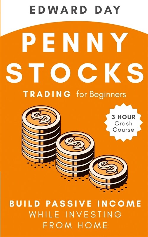 Penny Stocks Trading for Beginners: Build Passive Income While Investing From Home: Build Passive Income While Investing From Home (Paperback)