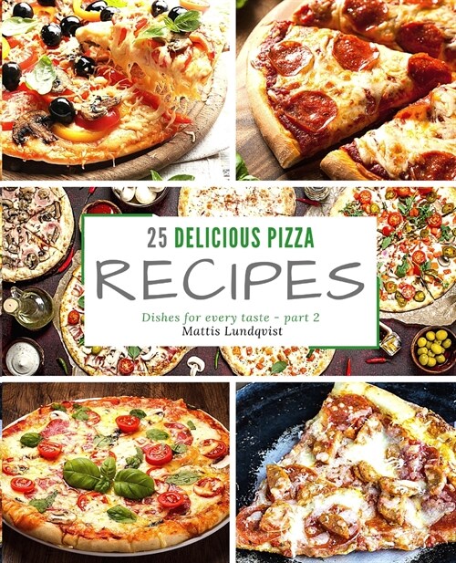 25 delicious pizza recipes - part 2: Dishes for every taste (Paperback)