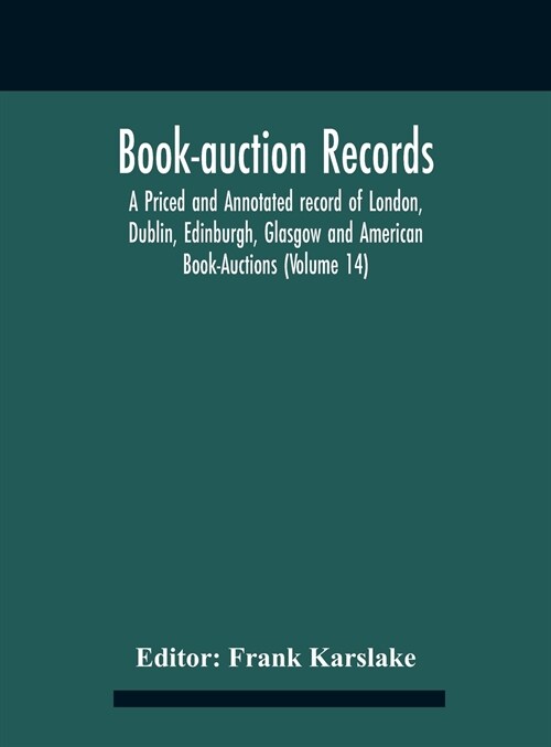 Book-Auction Records; A Priced And Annotated Record Of London, Dublin, Edinburgh, Glasgow And American Book-Auctions (Volume 14) (Hardcover)