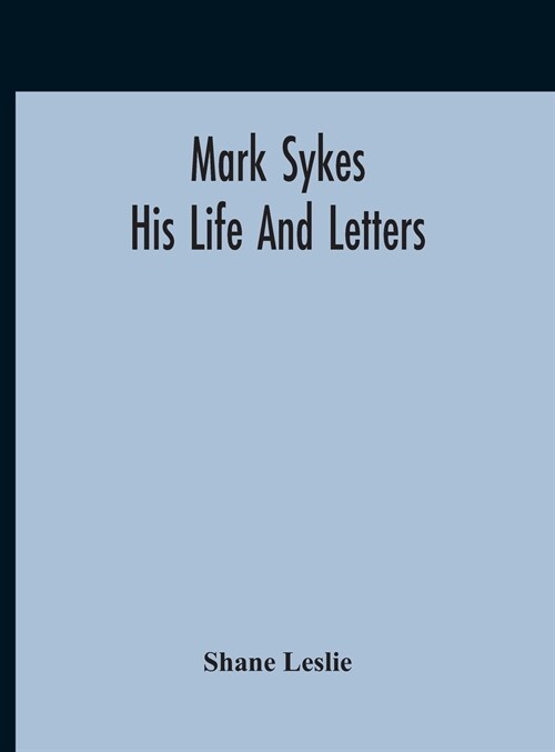 Mark Sykes: His Life And Letters (Hardcover)