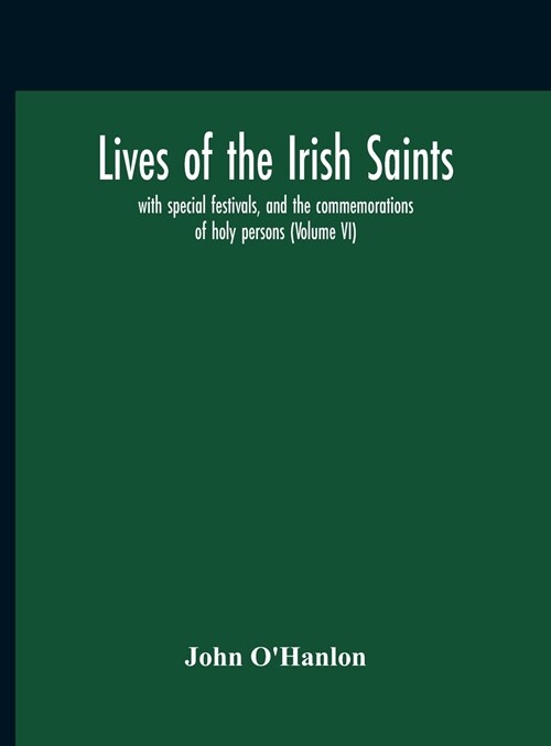 Lives Of The Irish Saints: With Special Festivals, And The Commemorations Of Holy Persons (Volume Vi) (Hardcover)