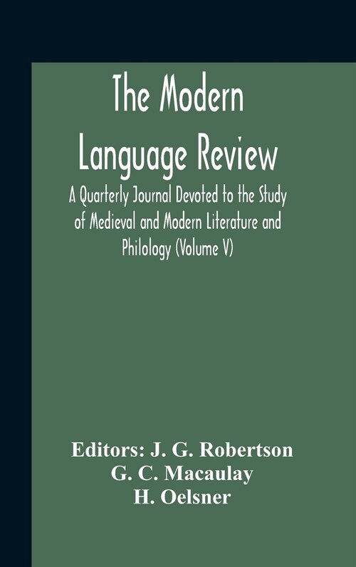 The Modern Language Review; A Quarterly Journal Devoted To The Study Of Medieval And Modern Literature And Philology (Volume V) (Hardcover)
