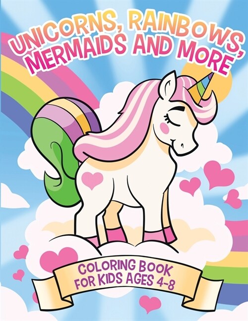 Unicorns, Rainbows, Mermaids and More: Coloring Book for Kids Ages 4-8 (Paperback)