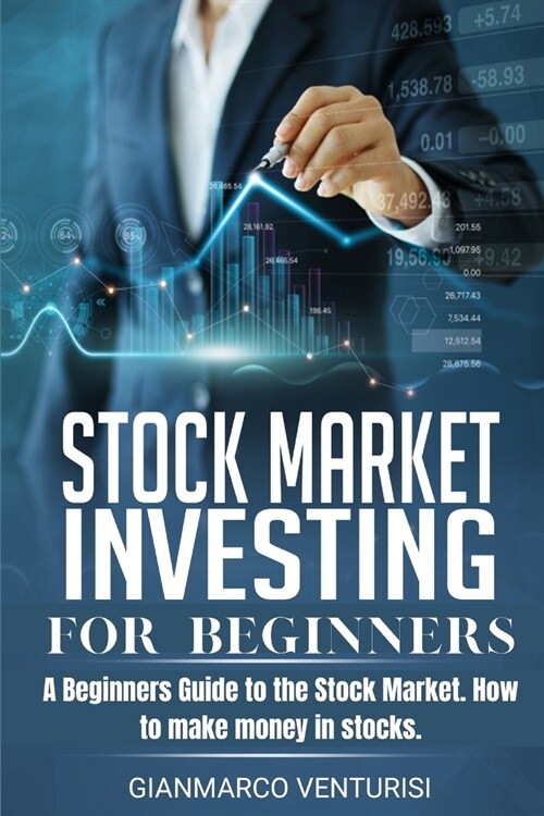 Stock Market Investing for Beginners: A Beginners Guide to the Stock Market. How to make money in stocks. (Paperback)