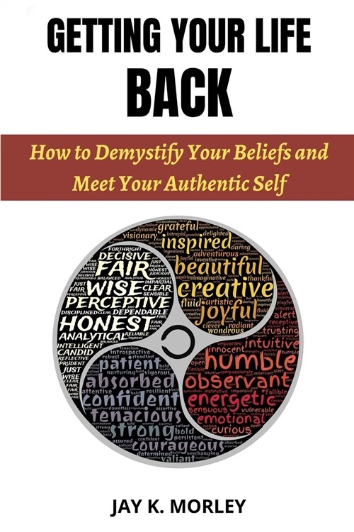 Getting Your Life Back: How to Demystify Your Life Beliefs and Meet Your Authentic Self (Paperback)