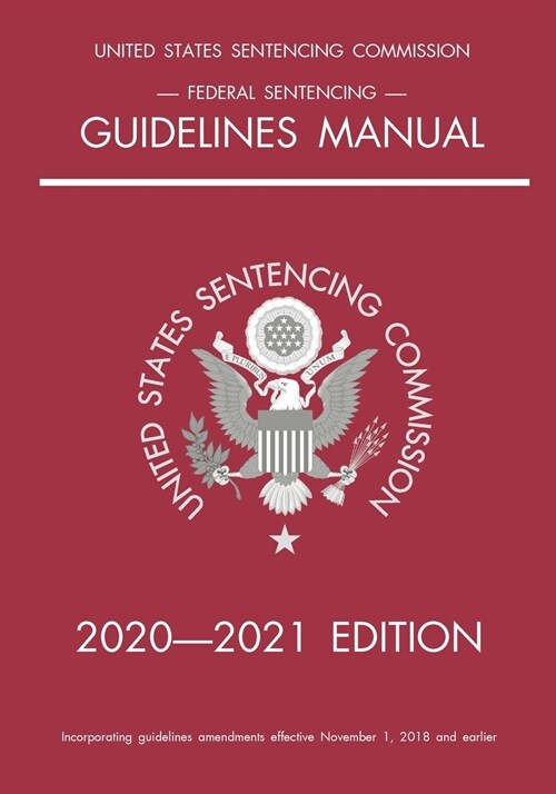 Federal Sentencing Guidelines Manual; 2020-2021 Edition: With inside-cover quick-reference sentencing table (Paperback, 2021)