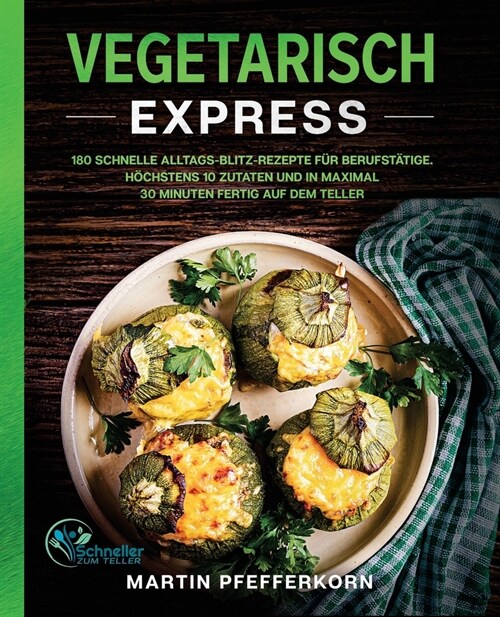 Vegetarisch Express: 180 schnelle Alltags-Blitz-Rezepte f? Berufst?ige. H?hstens 10 Zutaten und in maximal 30 Minuten fertig auf dem Tel (Paperback)