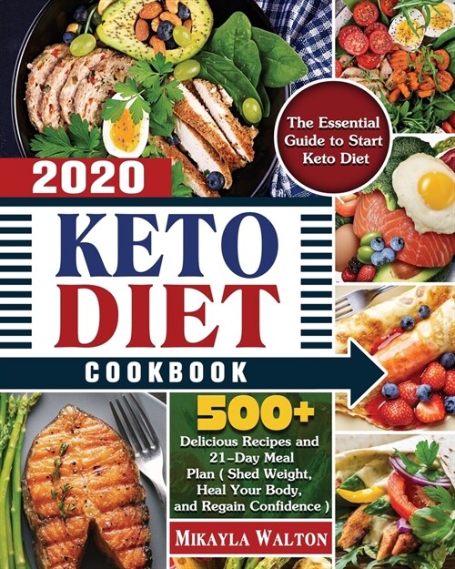 Keto Diet Cookbook 2020: The Essential Guide to Start Keto Diet, with 500+ Delicious Recipes and 21-Day Meal Plan ( Shed Weight, Heal Your Body (Paperback)