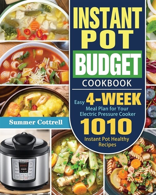 Instant Pot Budget Cookbook: 1010 Instant Pot Healthy Recipes with Easy 4-Week Meal Plan for Your Electric Pressure Cooker (Paperback)