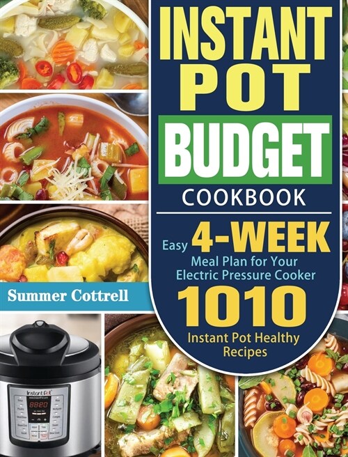 Instant Pot Budget Cookbook: 1010 Instant Pot Healthy Recipes with Easy 4-Week Meal Plan for Your Electric Pressure Cooker (Hardcover)