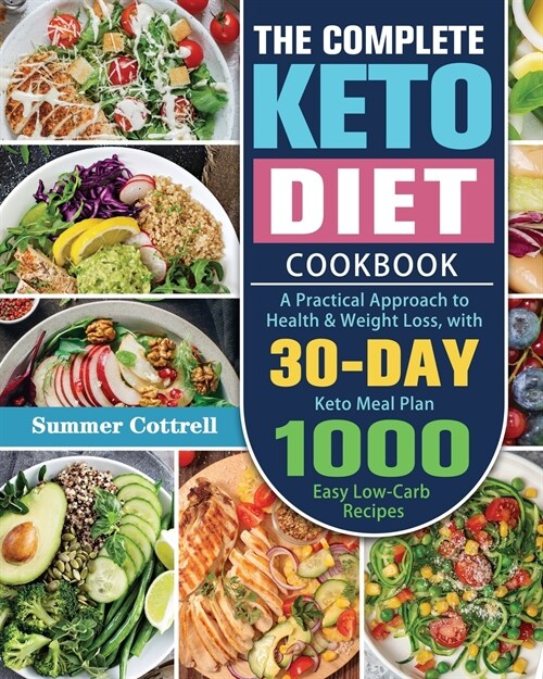 The Complete Keto Diet Cookbook: A Practical Approach to Health & Weight Loss, with 30-Day Keto Meal Plan and 1000 Easy Low-Carb Recipes (Paperback)