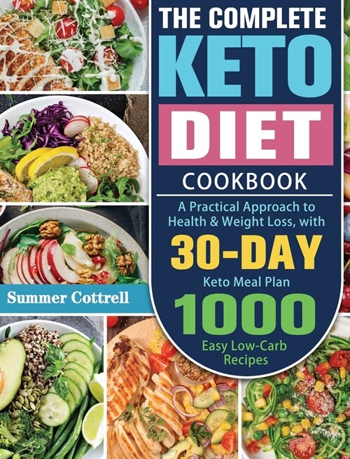 The Complete Keto Diet Cookbook: A Practical Approach to Health & Weight Loss, with 30-Day Keto Meal Plan and 1000 Easy Low-Carb Recipes (Hardcover)