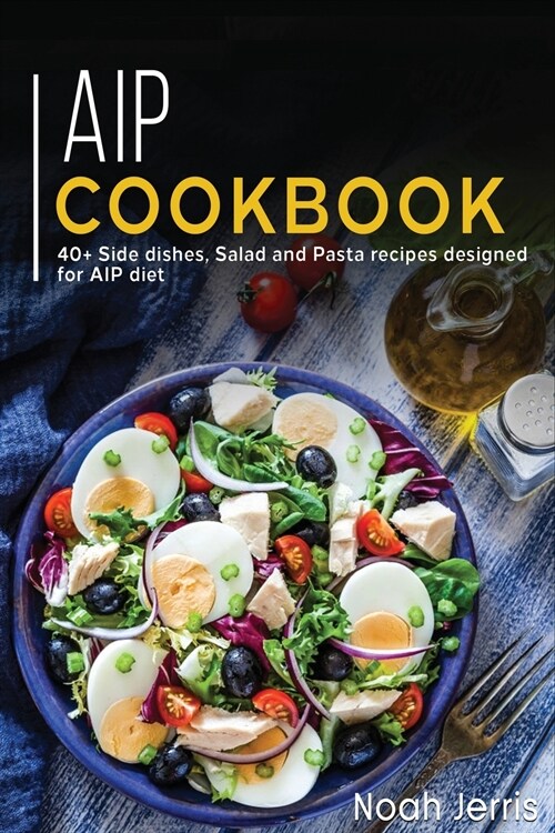 AIP Cookbook: 40+ Side dishes, Salad and Pasta recipes designed for AIP diet (Paperback)