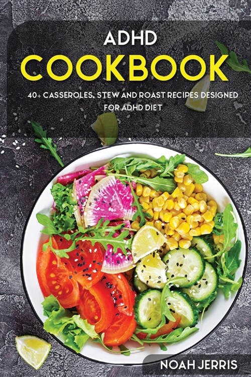 ADHD Cookbook: 40+ Casseroles, Stew and Roast recipes designed for ADHD diet (Paperback)