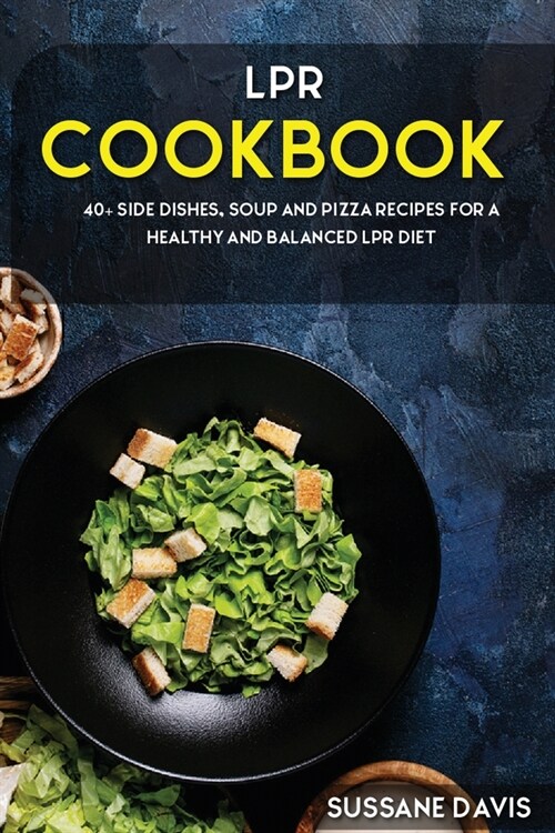 Lpr Cookbook: 40+ Side Dishes, Soup and Pizza recipes for a healthy and balanced LPR diet (Paperback)