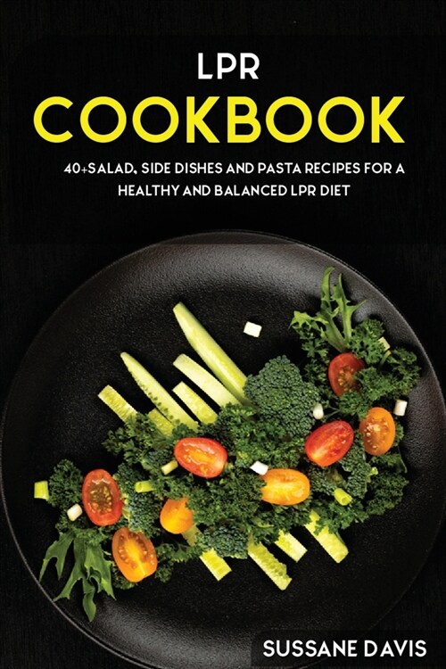 Lpr Cookbook: 40+Salad, Side dishes and pasta recipes for a healthy and balanced LPR diet (Paperback)