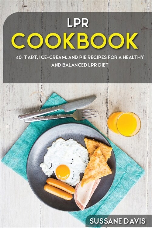 Lpr Cookbook: 40+Tart, Ice-Cream, and Pie recipes for a healthy and balanced LPR diet (Paperback)