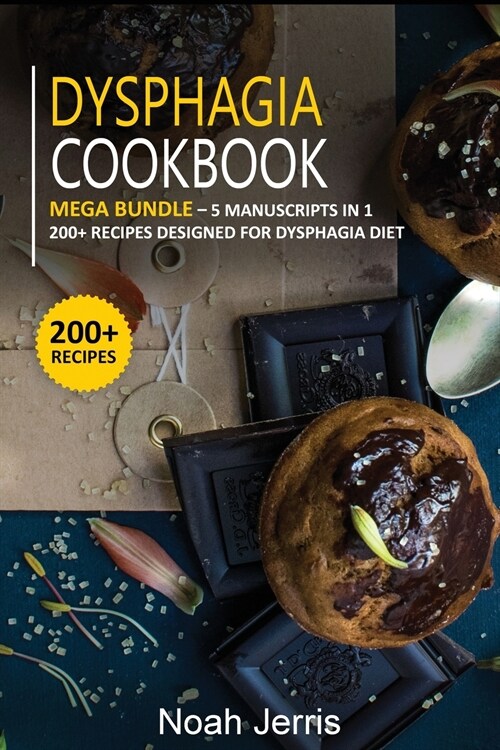 Dysphagia Cookbook: MEGA BUNDLE - 5 Manuscripts in 1 - 200+ Recipes designed for Dysphagia diet (Paperback)