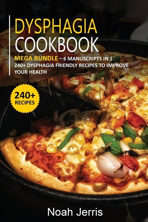 Dysphagia Cookbook: MEGA BUNDLE - 6 Manuscripts in 1 - 240+ Dysphagia friendly recipes to improve your health (Paperback)