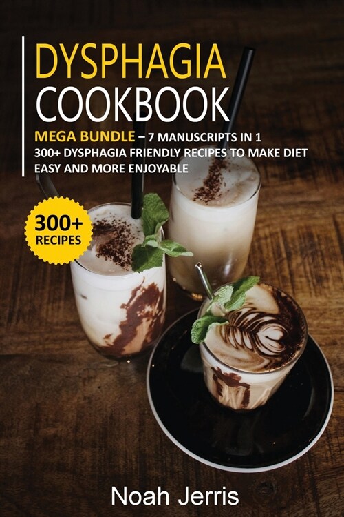 Dysphagia Cookbook: MEGA BUNDLE - 7 Manuscripts in 1 - 300+ Dysphagia friendly recipes to make diet easy and more enjoyable (Paperback)