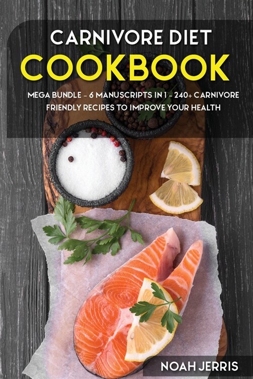 Carnivore Diet: MEGA BUNDLE - 6 Manuscripts in 1 - 240+ Carnivore friendly recipes to improve your health (Paperback)