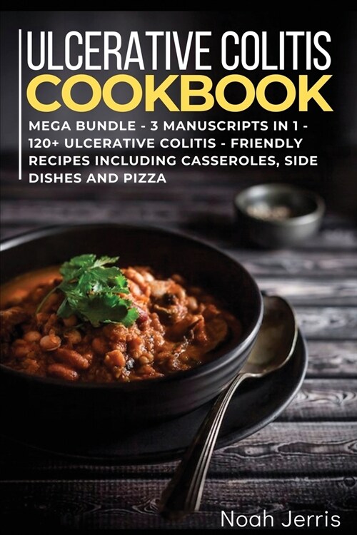 Ulcerative Colitis Cookbook: MEGA BUNDLE - 3 Manuscripts in 1 - 120+ Ulcerative colitis - friendly recipes including casseroles, side dishes and pi (Paperback)