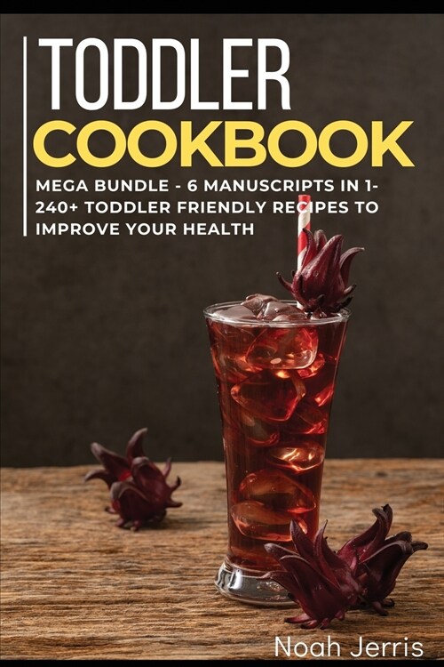 Toddler Cookbook: MEGA BUNDLE - 6 Manuscripts in 1 - 240+ Toddler-friendly recipes to improve your health (Paperback)
