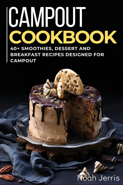 Campout Cookbook: 40+ Smoothies, Dessert and Breakfast Recipes designed for Campout (Paperback)