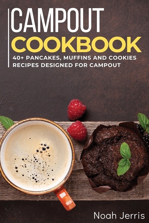 Campout Cookbook: 40+ Pancakes, muffins and Cookies recipes designed for Campout (Paperback)