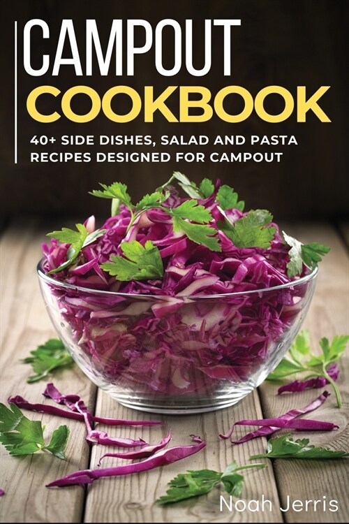 Campout Cookbook: 40+ Side dishes, Salad and Pasta recipes designed for Campout (Paperback)