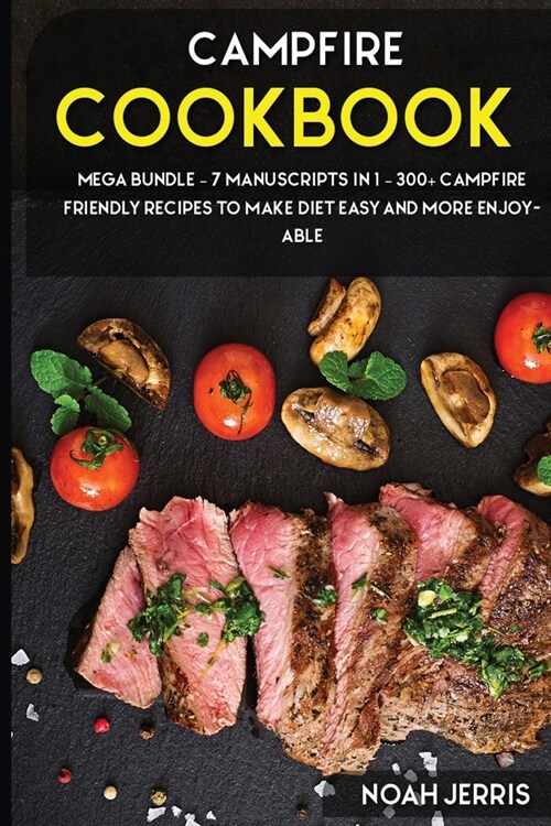 Campout Cookbook: MEGA BUNDLE - 7 Manuscripts in 1 - 300+ Campout friendly recipes to make diet easy and more enjoyable (Paperback)